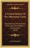 Critical History Of The Athanasian Creed: Representing The Opinions Of Ancients And Moderns Concerning It (1850)