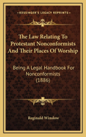 The Law Relating To Protestant Nonconformists And Their Places Of Worship