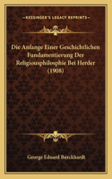 Die Anfange Einer Geschichtlichen Fundamentierung Der Religiousphilosphie Bei Herder (1908)