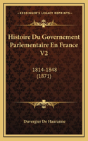 Histoire Du Governement Parlementaire En France V2: 1814-1848 (1871)