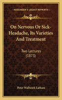 On Nervous Or Sick-Headache, Its Varieties And Treatment