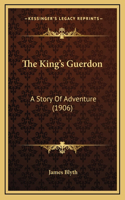 The King's Guerdon: A Story Of Adventure (1906)