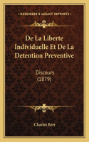 De La Liberte Individuelle Et De La Detention Preventive: Discours (1879)