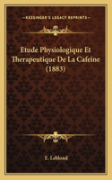 Etude Physiologique Et Therapeutique De La Cafeine (1883)
