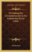 Die Stellung Des Gewohnheitsrechts in Der Katholischen Kirche (1898)