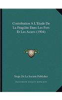 Contribution A L'Etude De La Fragilite Dans Les Fers Et Les Aciers (1904)
