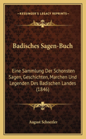 Badisches Sagen-Buch: Eine Sammlung Der Schonsten Sagen, Geschichten, Marchen Und Legenden Des Badischen Landes (1846)