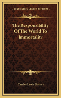 The Responsibility Of The World To Immortality