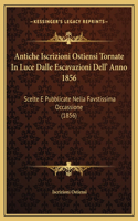Antiche Iscrizioni Ostiensi Tornate In Luce Dalle Escavazioni Dell' Anno 1856