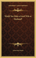 Would You Make a Good Wife or Husband?