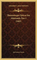 Thaumaturgus Opticus Seu Admiranda, Pars 1 (1663)