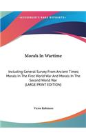 Morals in Wartime: Including General Survey from Ancient Times; Morals in the First World War and Morals in the Second World War (Large Print Edition)