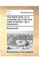 The Black Book; Or, a Complete Key to the Late Rattle at Minden. by a Blacksmith.