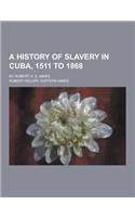 A History of Slavery in Cuba, 1511 to 1868; By Hubert H. S. Aimes