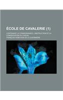 Ecole de Cavalerie; Contenant La Connoissance, L'Instruction Et La Conservation Du Cheval (1 ): (French)