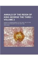 Annals of the Reign of King George the Third (Volume 2); From Its Commencement in the Year 1760, to the Death of His Majesty in the Year 1820