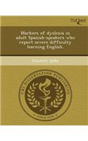 Markers of Dyslexia in Adult Spanish-Speakers Who Report Severe Difficulty Learning English