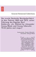 Die Zweite Deutsche Nordpolarfahrt in Den Jahren 1869 Und 1870, Unter Fu Hrung Des Kapita N Karl Koldewey, Etc. [Edited by Alexander Georg Mosle Und Georg Albrecht. with Plates and Maps.]