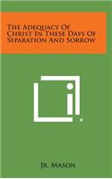 The Adequacy of Christ in These Days of Separation and Sorrow