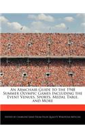 An Armchair Guide to the 1948 Summer Olympic Games Including the Event Venues, Sports, Medal Table, and More