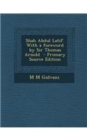 Shah Abdul Latif. with a Foreword by Sir Thomas Arnold