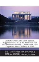 United States Code, 2006 Edition, Supplement 5, Title 36: Patriotic and National Observances, Ceremonies, and Organizations: January 3, 2012