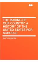 The Making of Our Country; A History of the United States for Schools