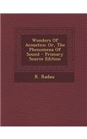 Wonders of Acoustics: Or, the Phenomena of Sound - Primary Source Edition