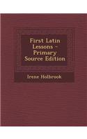 First Latin Lessons - Primary Source Edition: (English)