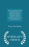 Exercises in Melody-Writing: A Systematic Course of Melodic Composition, Designed for the Use of Young Music Students, Chiefly as a Course of Exercise Collateral with the Study 