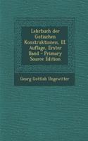 Lehrbuch Der Gotischen Konstruktionen, III. Auflage, Erster Band - Primary Source Edition