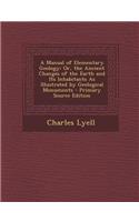 A Manual of Elementary Geology: Or, the Ancient Changes of the Earth and Its Inhabitants as Illustrated by Geological Monuments - Primary Source EDI: (English)