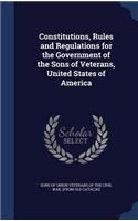 Constitutions, Rules and Regulations for the Government of the Sons of Veterans, United States of America