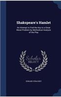 Shakspeare's Hamlet: An Attempt to Find the Key to a Great Moral Problem by Methodical Analysis of the Play