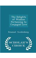 The Delights of Wisdom Pertaining to Conjugial Love - Scholar's Choice Edition