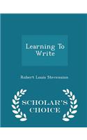 Learning to Write - Scholar's Choice Edition