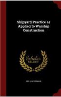 Shipyard Practice as Applied to Warship Construction