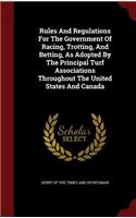 Rules And Regulations For The Government Of Racing, Trotting, And Betting, As Adopted By The Principal Turf Associations Throughout The United States And Canada