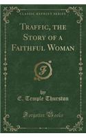 Traffic, the Story of a Faithful Woman (Classic Reprint)