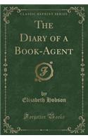 The Diary of a Book-Agent (Classic Reprint)