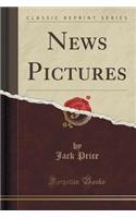 News Pictures (Classic Reprint)