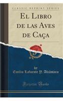 El Libro de Las Aves de Caça (Classic Reprint)