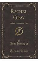 Rachel Gray: A Tale Founded on Fact (Classic Reprint)