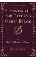 A-Hunting of the Deer and Other Essays (Classic Reprint)