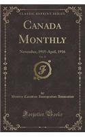 Canada Monthly, Vol. 19: November, 1915-April, 1916 (Classic Reprint)