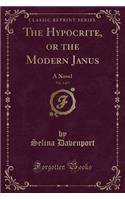 The Hypocrite, or the Modern Janus, Vol. 4 of 5: A Novel (Classic Reprint)