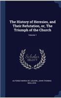 The History of Heresies, and Their Refutation, or, The Triumph of the Church; Volume 1