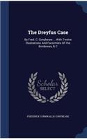 The Dreyfus Case: By Fred. C. Conybeare ... With Twelve Illustrations And Facsimiles Of The Bordereau, & C