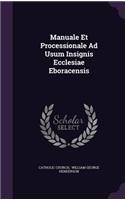 Manuale Et Processionale Ad Usum Insignis Ecclesiae Eboracensis