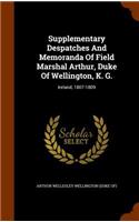 Supplementary Despatches And Memoranda Of Field Marshal Arthur, Duke Of Wellington, K. G.: Ireland, 1807-1809
